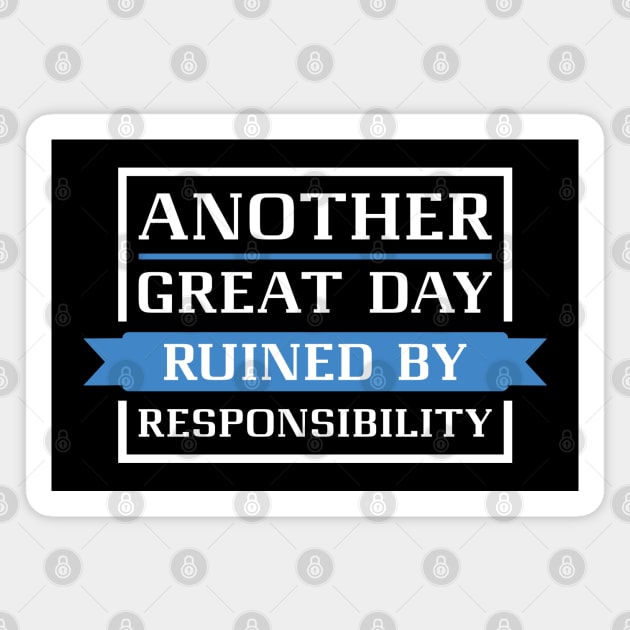 Ruined By Responsibility Magnet by LuckyFoxDesigns